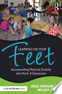 Learning on your feet : incorporating physical activity into the K-8 classroom /