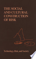 The Social and Cultural Construction of Risk : Essays on Risk Selection and Perception /