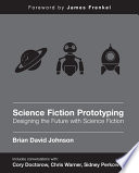 Science fiction prototyping : designing the future with science fiction /