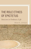 The role ethics of Epictetus : stoicism in ordinary life /