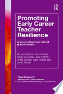 Promoting early career teacher resilience : a socio-cultural and critical guide to action /