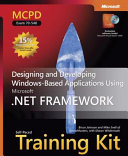 MCPD self-paced training kit (exam 70-548) : designing and developing Windows-based applications using the Microsoft .NET Framework /