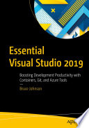 Essential Visual Studio 2019 : Boosting Development Productivity with Containers, Git, and Azure Tools /