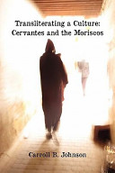 Transliterating a culture : Cervantes and the Moriscos /