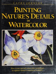 Painting nature's details in watercolor /