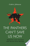 The panthers can't save us now : debating left politics and Black Lives Matter /