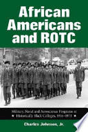 African Americans and ROTC : military, naval and aeroscience programs at historically Black colleges, 1916-1973 /