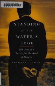 Standing at the water's edge : Bob Straub's battle for the soul of Oregon /