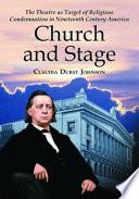 Church and stage : the theatre as target of religious condemnation in nineteenth century America /