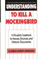 Understanding To kill a mockingbird : a student casebook to issues, sources, and historical documents /