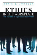 Ethics in the workplace : tools and tactics for organizational transformation /