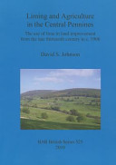 Liming and agriculture in the central Pennines : the use of lime in land improvement from the late thirteenth century to c. 1900 /