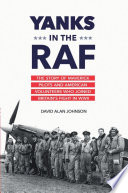 Yanks in the RAF : the story of maverick pilots and American volunteers who joined Britain's fight in WWII /