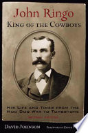 John Ringo : king of the cowboys : his life and times from the Hoo Doo War to Tombstone /