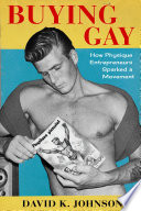 Buying gay : how physique entrepreneurs sparked a movement /