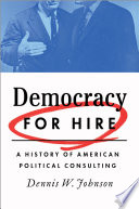 Democracy for hire : a history of American political consulting /