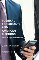 Political consultants and American elections : hired to fight, hired to win /