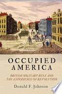 Occupied America : British military rule and the experience of revolution /