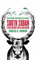 South Sudan, a new history for a new nation /
