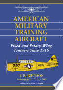 American military training aircraft : fixed and rotary-wing trainers since 1916 /
