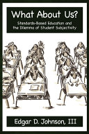 What about us? : standards-based education and the dilemma of student subjectivity /