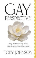 Gay perspective : things our homosexuality tells us about the nature of God and the universe /