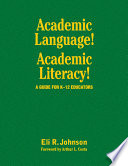 Academic language! Academic literacy! : a guide for K-12 educators /