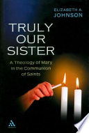 Truly our sister : a theology of Mary in the communion of saints /