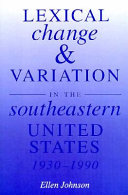 Lexical change and variation in the southeastern United States, 1930-1990 /