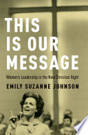 This is our message : women's leadership in the new Christian right /