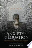 Anxiety and the equation : understanding Boltzmann's Entropy /
