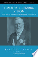 Timothy Richard's Vision : education and reform in China, 1880-1910 /