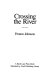 Crossing the river : a novel /