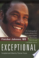 Exceptional : the autobiography of Fletcher Johnson, MD, heart surgeon, NCAA star, NBA pro, and civil rights warrior /