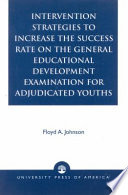 Intervention strategies to increase the success rate on the General Educational Development Examination for adjudicated youths /