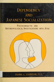 Dependency and Japanese socialization : psychoanalytic and anthropological investigations into amae /