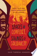 Spaces of conflict, sounds of solidarity : music, race, and spatial entitlement in Los Angeles /