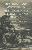 Mourning and mysticism in First World War literature and beyond : grappling with ghosts /