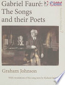 Gabriel Fauré : the songs and their poets /