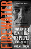 Firewater : how alcohol is killing my people (and yours) /