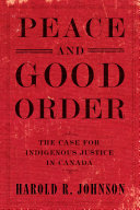 Peace and good order : the case for indigenous justice in Canada /