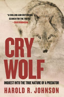 Cry wolf : inquest into the true nature of a predator /