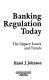Banking regulation today : the impact, issues, and trends /