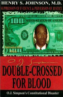 Double-cro$$ed for blood : O.J. Simpson's constitutional disaster : the suppression of evidence & perversion of justice in America /