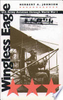 Wingless eagle : U.S. Army aviation through World War I /