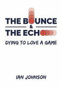 The bounce and the echo : dying to love a game /