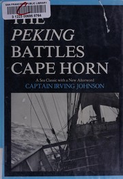 The Peking battles Cape Horn : a true account of a voyage around Cape Horn in the bark Peking in 1929-30 /