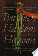 Between Harlem and Heaven : Afro-Asian-American cooking for big nights, weeknights, & every day /