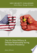 The US-China military and defense relationship during the Obama presidency /