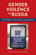 Gender violence in Russia : the politics of feminist intervention /